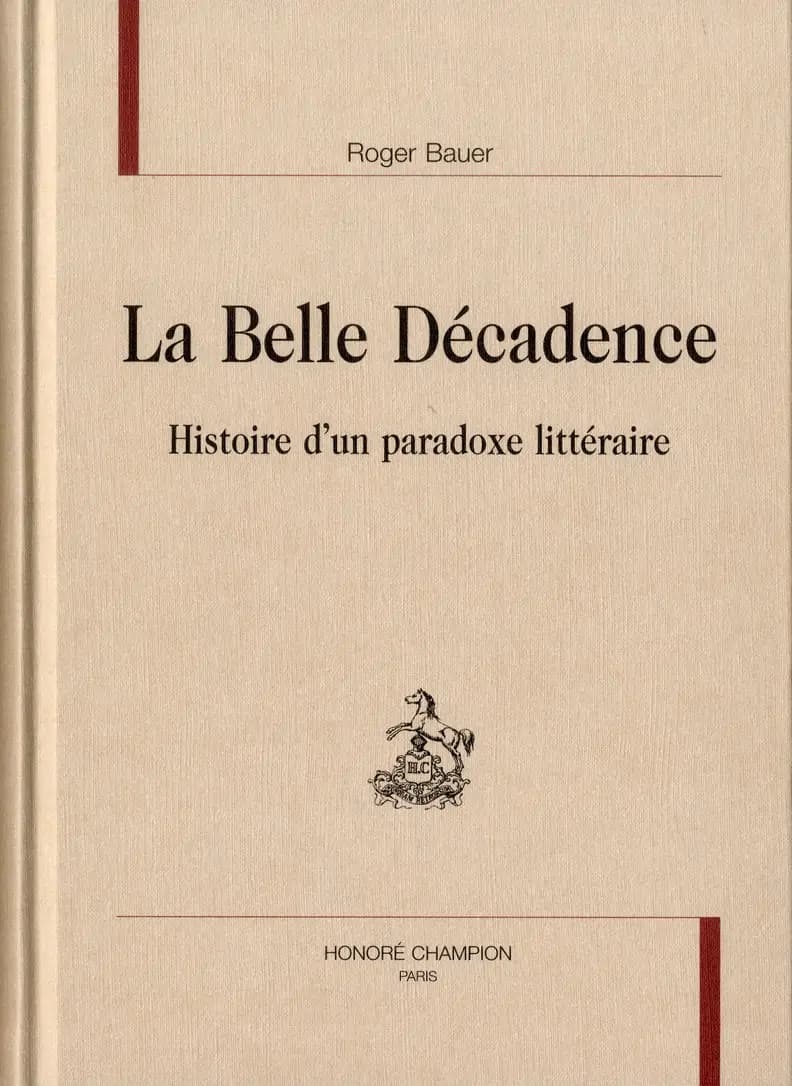 La belle décadence : histoire d'un paradoxe littéraire