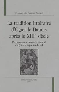 La tradition littéraire d'"Ogier le Danois" après le XIIIe siècle : permanence et renouvellement du genre épique médiéval