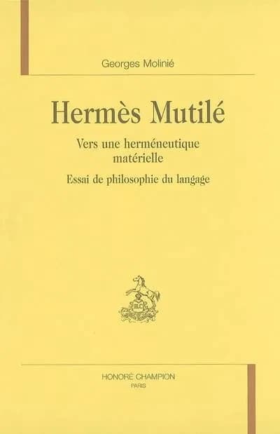 Hermès mutilé : vers une herméneutique matérielle : essai de philosophie du langage