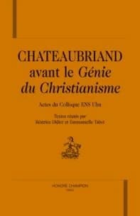 Chateaubriand avant le "Génie du christianisme" : actes du colloque ENS Ulm