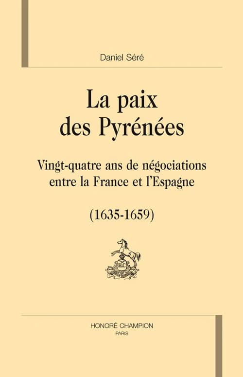 La paix des Pyrénées : vingt-quatre ans de négociations entre la France et l'Espagne, 1635-1659