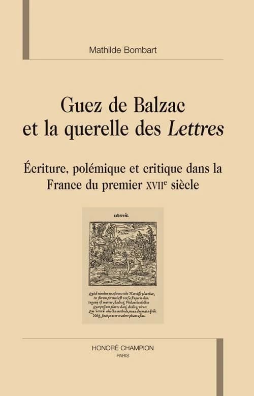 Guez de Balzac et la querelle des "Lettres" : écriture, polémique et critique dans la France du premier XVIIe siècle