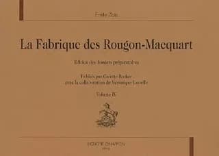La fabrique des Rougon-Macquart : édition des dossiers préparatoires. Volume IV