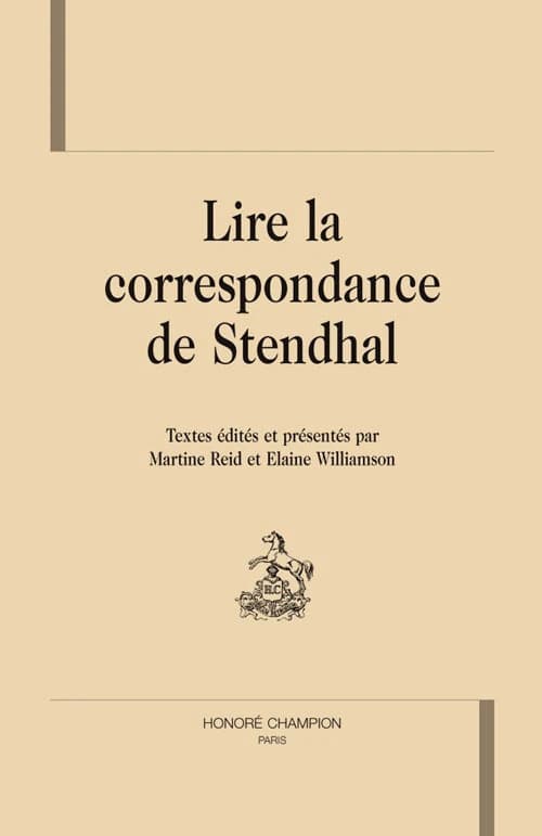 Lire la correspondance de Stendhal : [colloque, University of London Institute in Paris, décembre 2006]