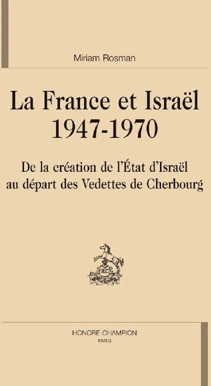 La France et Israël, 1947-1970 : de la création de l'État d'Israël au départ des vedettes de Cherbourg