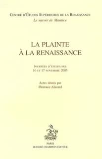 La plainte à la Renaissance : journées d'études des 16 et 17 novembre 2005