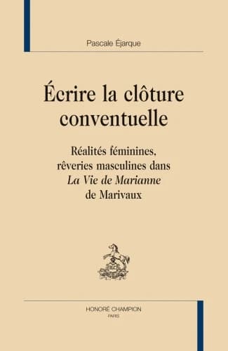 Écrire la clôture conventuelle : réalités féminines, rêveries masculines dans "La vie de Marianne" de Marivaux