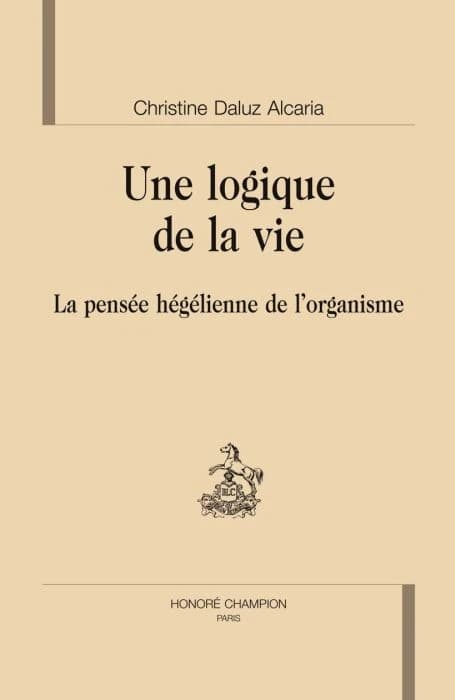 Une logique de la vie : la pensée hégélienne de l'organisme