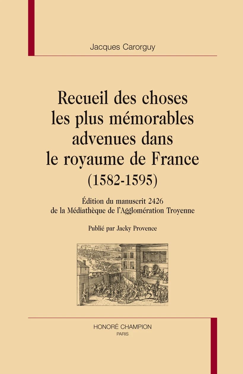 Recueil des choses les plus mémorables advenues dans le royaume de France, 1582-1595 : édition du manuscrit 2426 de la Médiathèque de l'agglomération troyenne