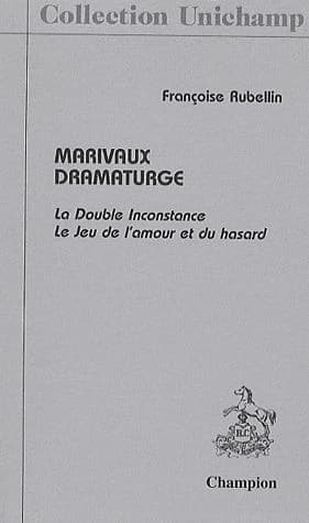Marivaux dramaturge : "La double inconstance", "Le jeu de l'amour et du hasard"