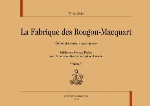 La fabrique des Rougon-Macquart : édition des dossiers préparatoires. Volume V