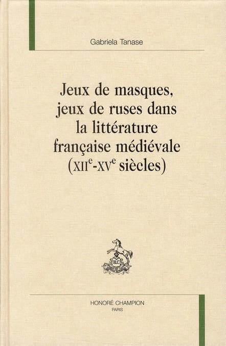 Jeux de masques, jeux de ruses dans la littérature française médiévale, XIIe-XVe siècles