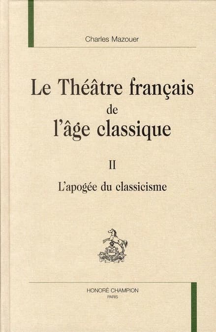 Le théâtre français de l'âge classique. II, L'apogée du classicisme