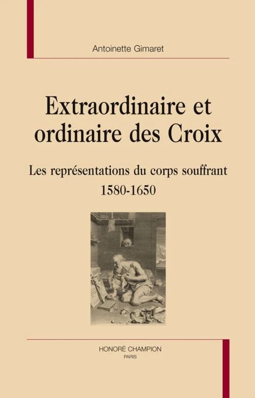 Extraordinaire et ordinaire des croix : les représentations du corps souffrant, 1580-1650