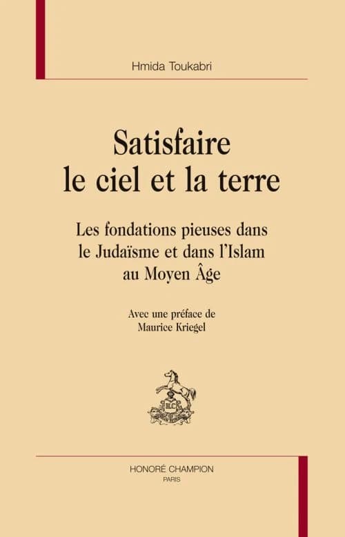Satisfaire le ciel et la terre : les fondations pieuses dans le judaïsme et dans l'islam au Moyen âge