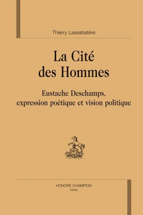 La cité des hommes : Eustache Deschamps, expression poétique et vision politique