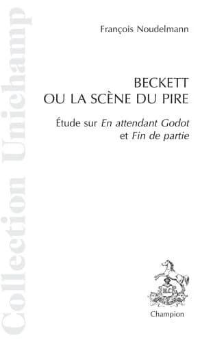 Beckett ou la scène du pire : étude sur "En attendant Godot" et "Fin de partie"