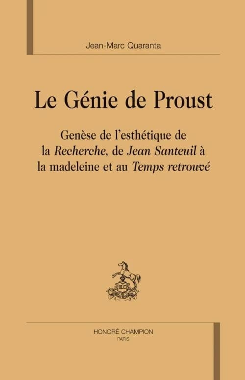 Le génie de Proust : genèse de l'esthétique de la "Recherche", de "Jean Santeuil" à la madeleine et au "Temps retrouvé"