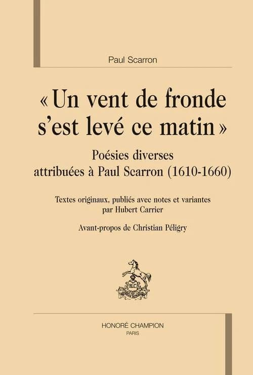 "Un vent de fronde s'est levé ce matin" : poésies diverses attribuées à Paul Scarron, 1610-1660