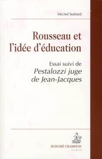 Rousseau et l'idée d'éducation : essai ; suivi de Pestalozzi juge de Jean-Jacques
