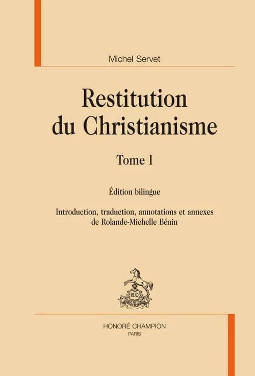 Restitution du christianisme (Éd. bilingue) Michel Servet ; introduction, traduction, annotations et annexes de Rolande-Michelle Bénin