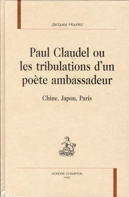 Paul Claudel ou Les tribulations d'un poète ambassadeur : Chine, Japon, Paris
