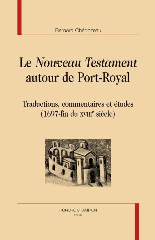 Le Nouveau Testament autour de Port-Royal : traductions, commentaires et études, 1697-fin du XVIIIe siècle