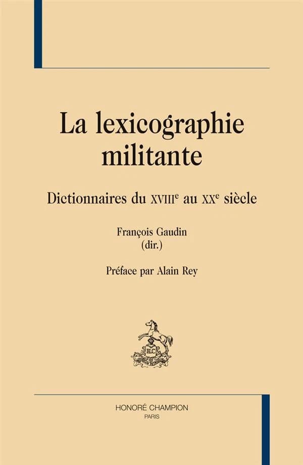 La lexicographie militante : dictionnaires du XVIIIe au XXe siècle