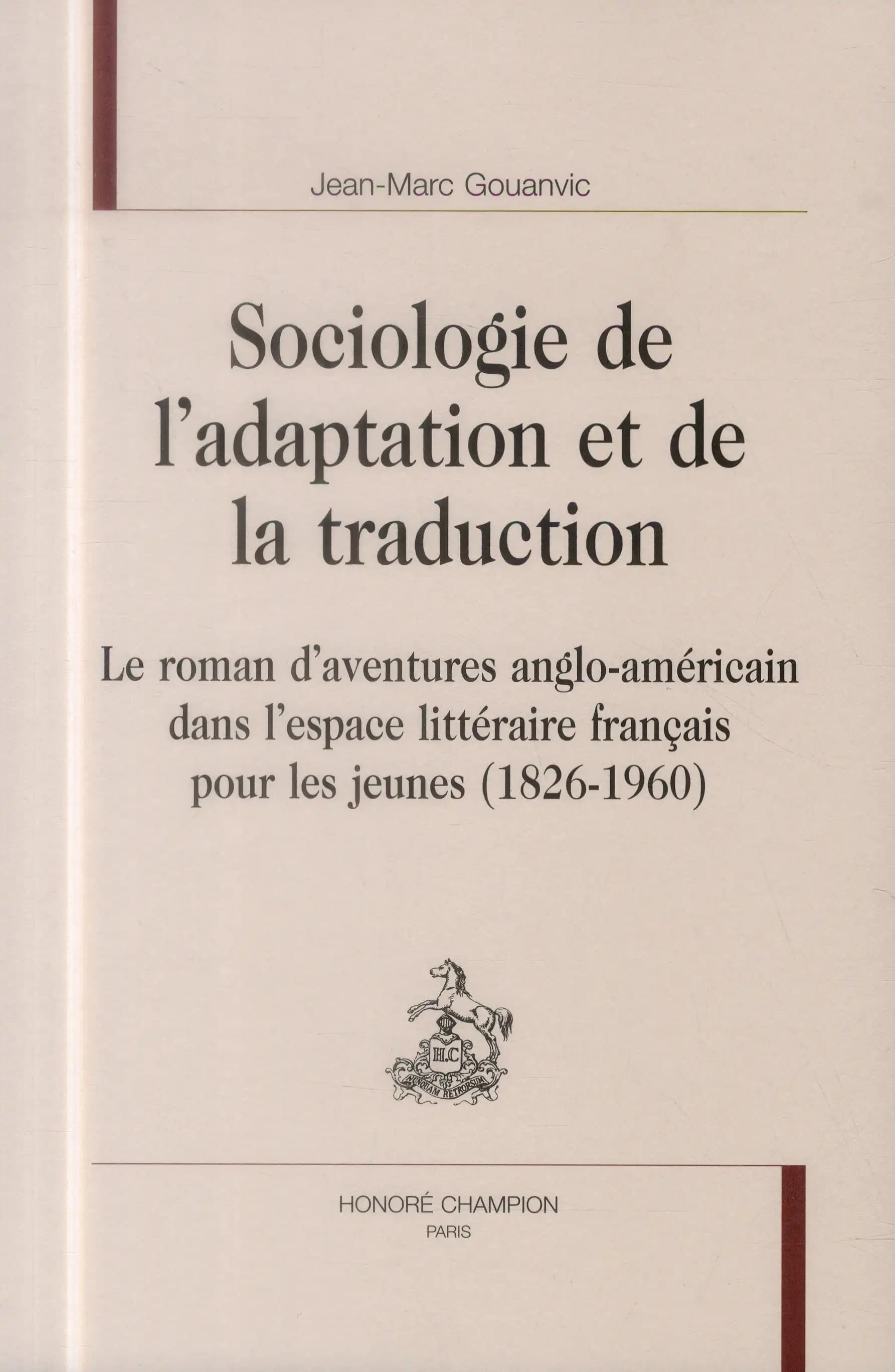 Sociologie de l'adaptation et de la traduction : le roman d'aventures anglo-américain dans l'espace littéraire français pour les jeunes, 1826-1960