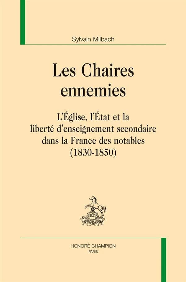 Les chaires ennemies : l'Église, l'État et la liberté d'enseignement secondaire dans la France des notables, 1830-1850