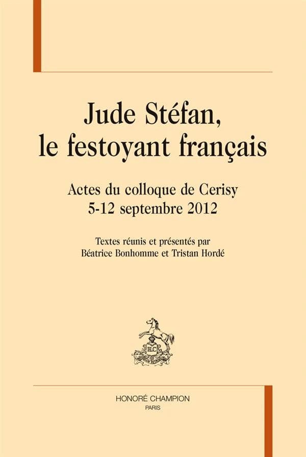 Jude Stéfan, le festoyant français : actes du Colloque de Cerisy, 5-12 septembre 2012