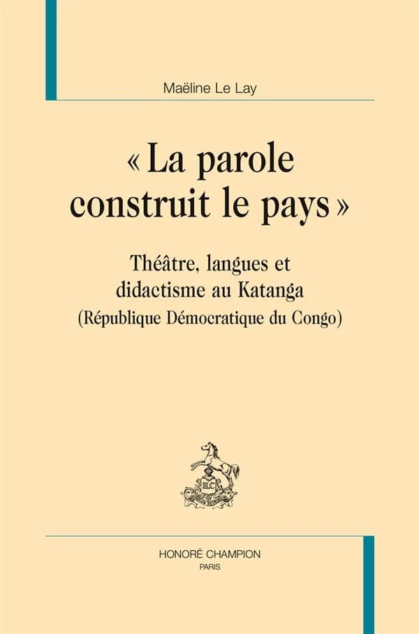 "La parole construit le pays" : théâtre, langues et didactisme au Katanga, République démocratique du Congo