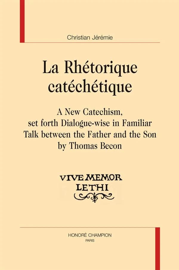 La rhétorique catéchétique : "A new catechism, set forth dialogue-wise in familiar talk between the father and the son" by Thomas Becon