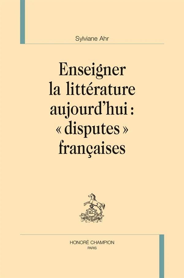 Enseigner la littérature aujourd'hui : disputes françaises