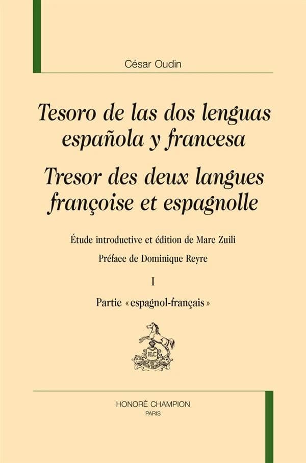 Tesoro de las dos lenguas española y francesa ([Reproduction en fac-similé]) César Oudin ; étude introductive et édition de Marc Zuilli ; préface de Dominique Reyre : Tresor des deux langues françoise et espagnolle