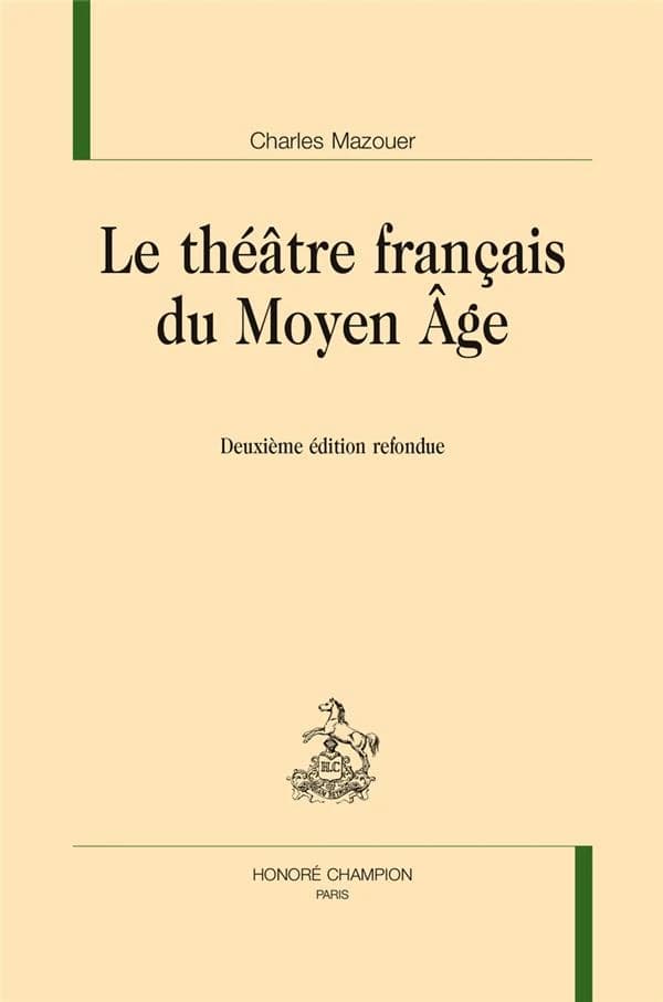 Le théâtre français du Moyen âge (2e éd. refondue) Charles Mazouer