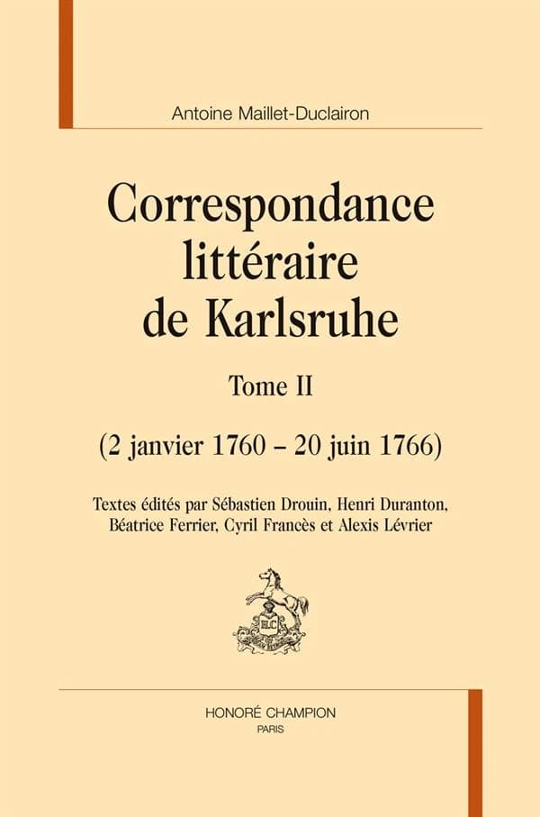 Correspondance littéraire de Karlsruhe. Tome II, 2 janvier 1760-20 juin 1766