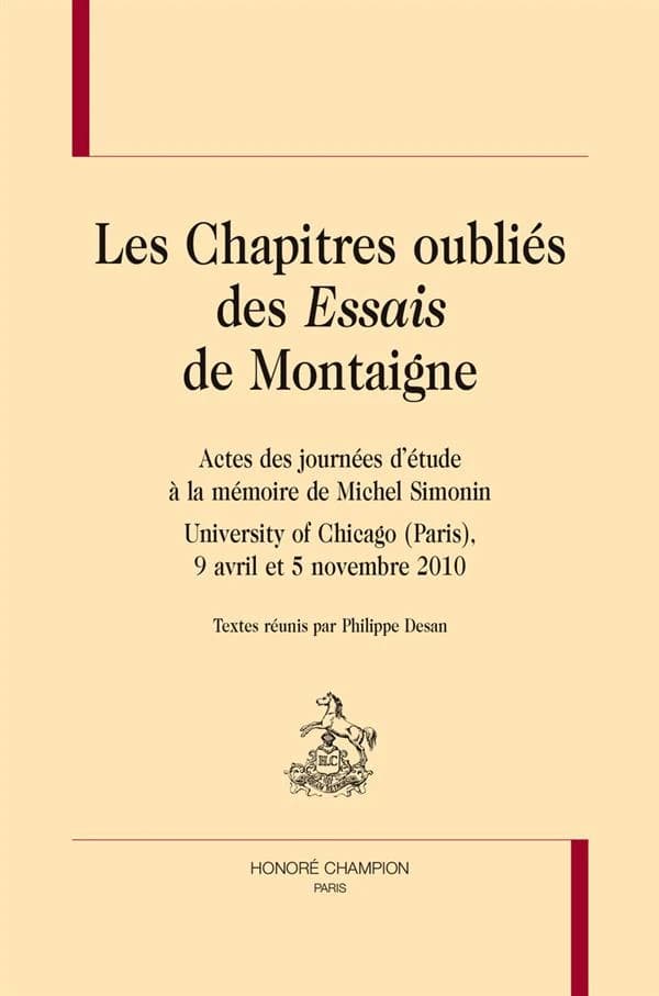 Les chapitres oubliés des "Essais" de Montaigne : actes des journées d'étude à la mémoire de Michel Simonin, University of Chicago (Paris), 9 avril et 5 novembre 2010