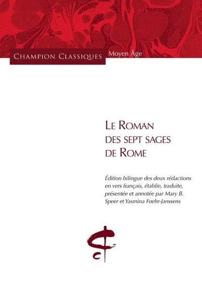 Le roman des sept sages de Rome (Éd. bilingue) édition bilingue des deux rédactions en vers français, établie, traduite, présentée et annotée par Mary B. Speer et Yasmina Foehr-Janssens