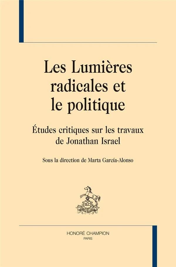 Les "Lumières radicales" et le politique : études critiques sur les travaux de Jonathan Israel