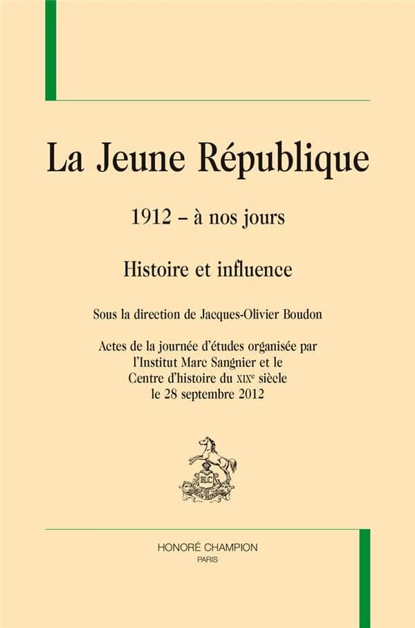 La Jeune République : 1912 à nos jours : histoire et influence : actes de la journée d'études... le 28 septembre 2012