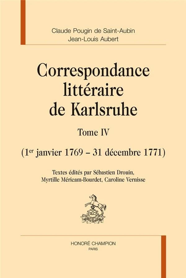Correspondance littéraire de Karlsruhe. Tome IV, 1er janvier 1769-31 décembre 1771