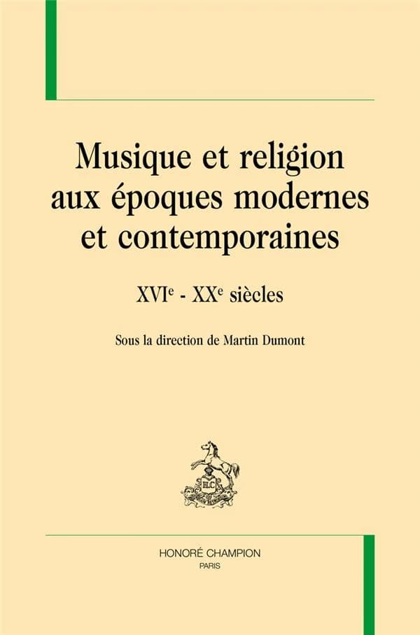 Musique et religion aux époques modernes et contemporaines : XVIe-XXe siècles : [journée d'études, Paris, Maison de la recherche de l'Université Paris-Sorbonne, 7 avril 2011]