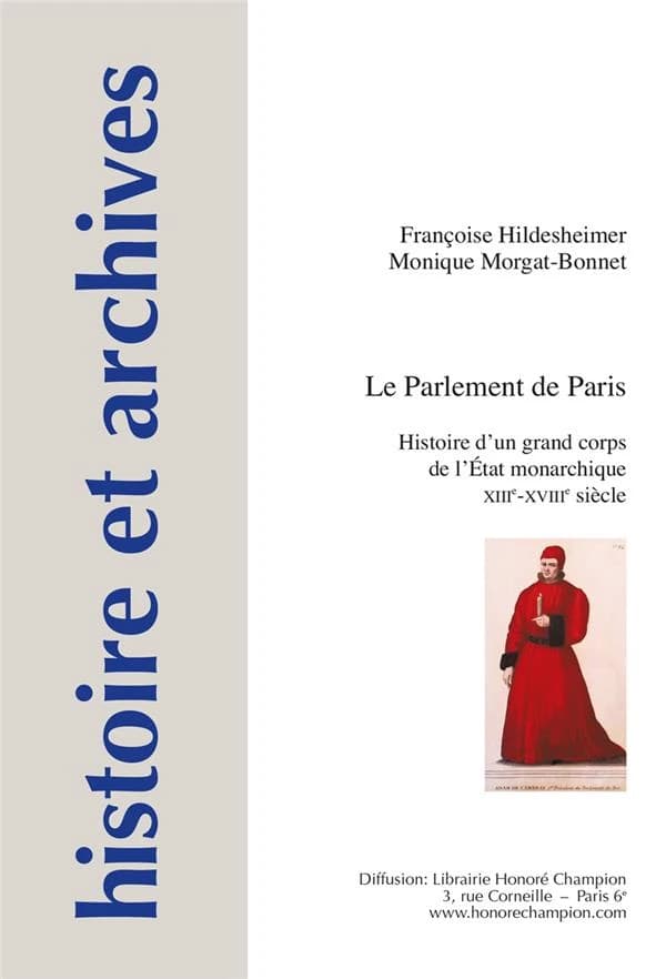 Le Parlement de Paris : histoire d'un grand corps de l'État monarchique, XIIIe-XVIIIe siècle