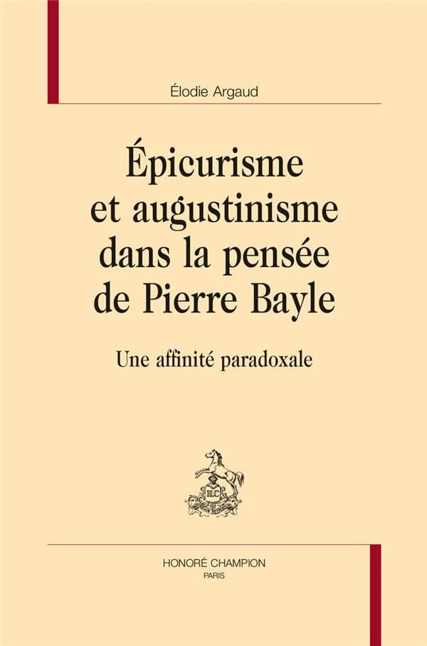 Épicurisme et augustinisme dans la pensée de Pierre Bayle : une affinité paradoxale