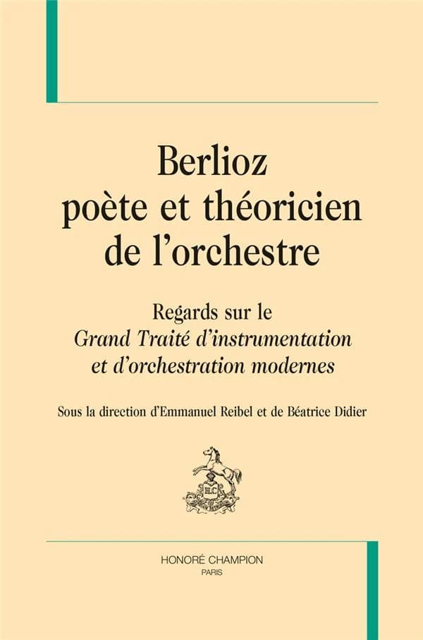 Berlioz, poète et théoricien de l'orchestre : regards sur le "Grand traité d'instrumentation et d'orchestration modernes"
