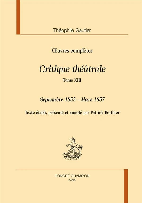Oeuvres complètes. Section VI, Critique théâtrale. Tome XIII, Septembre 1855-mars 1857