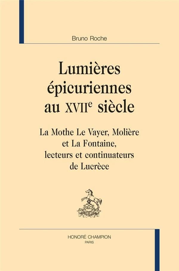 Lumières épicuriennes au XVIIe siècle : La Mothe Le Vayer, Molière et La Fontaine, lecteurs et continuateurs de Lucrèce