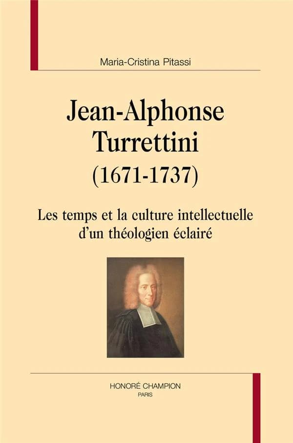 Jean-Alphonse Turrettini, 1671-1737 : les temps et la culture intellectuelle d'un théologien éclairé