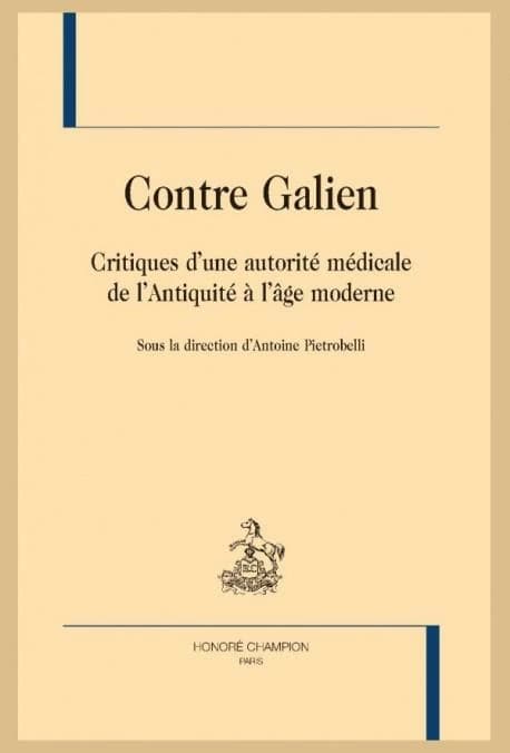 Contre Galien : critiques d'une autorité médicale de l'Antiquité à l'âge moderne